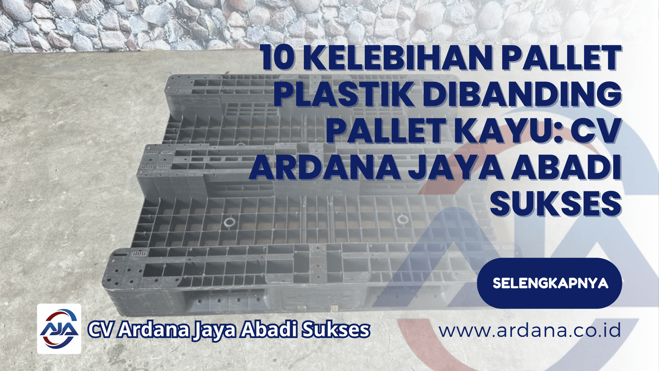 10 Kelebihan Pallet Plastik Dibanding Pallet Kayu: CV Ardana Jaya Abadi Sukses