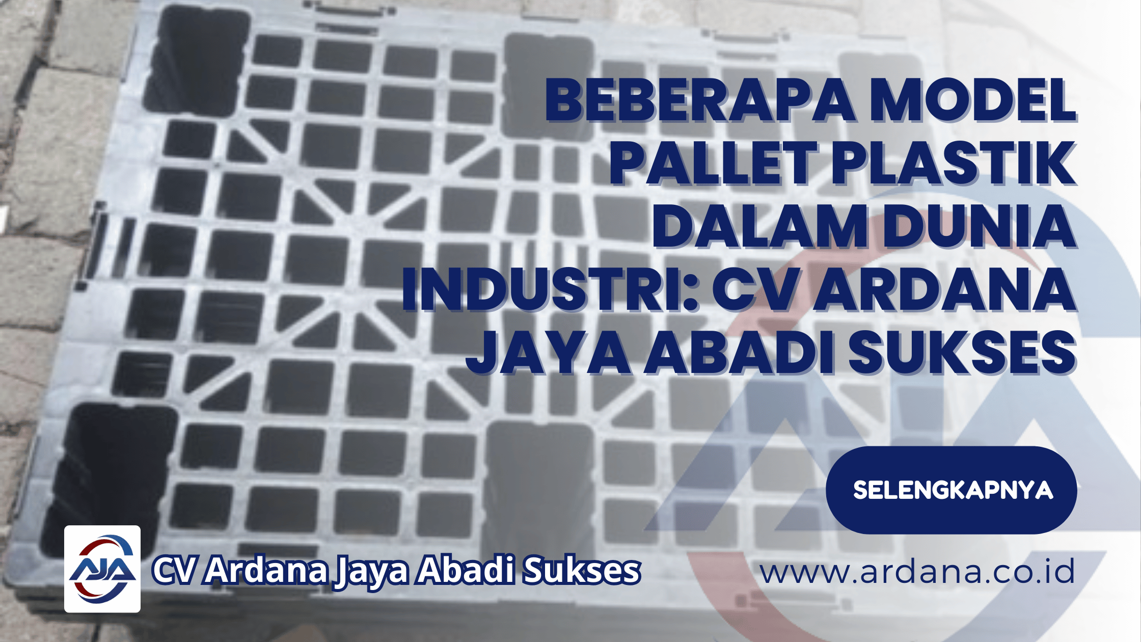 Beberapa Model Pallet Plastik Dalam Dunia Industri: CV Ardana Jaya Abadi Sukses