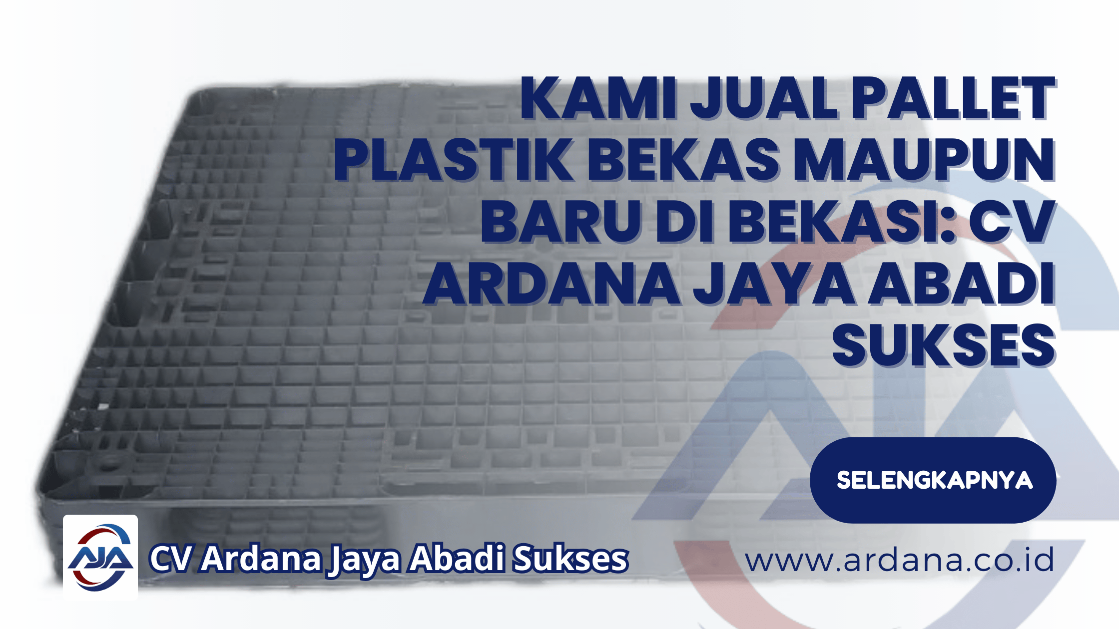 Kami Jual Pallet Plastik Bekas Maupun Baru di Bekasi: CV Ardana Jaya Abadi Sukses