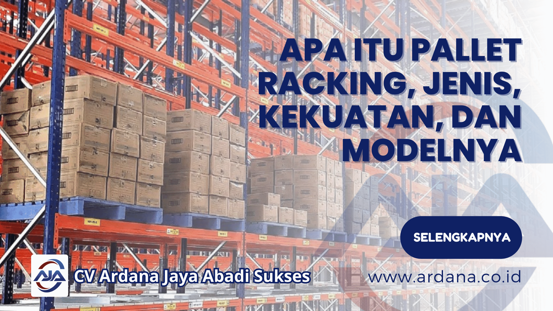 Apa Itu Pallet Racking, Jenis, Kekuatan, dan Modelnya