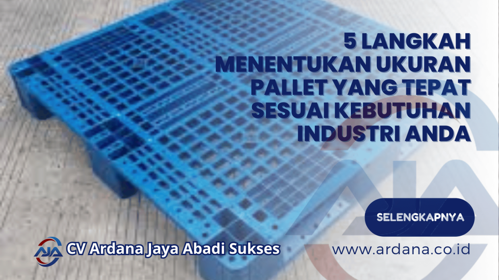 5 Langkah Menentukan Ukuran Pallet yang Tepat Sesuai Kebutuhan Industri Anda