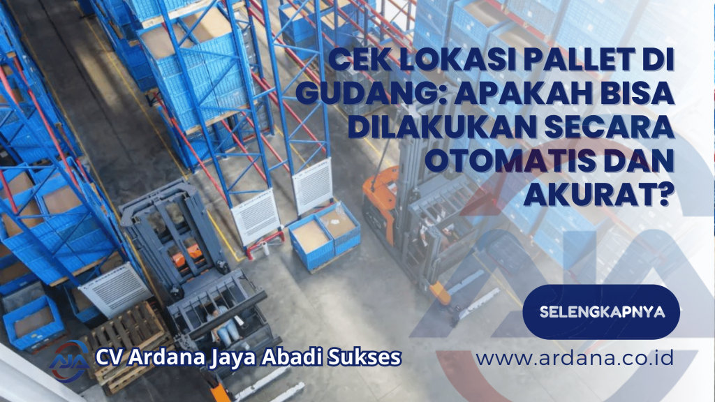 Cek Lokasi Pallet di Gudang Apakah Bisa Dilakukan Secara Otomatis dan Akurat