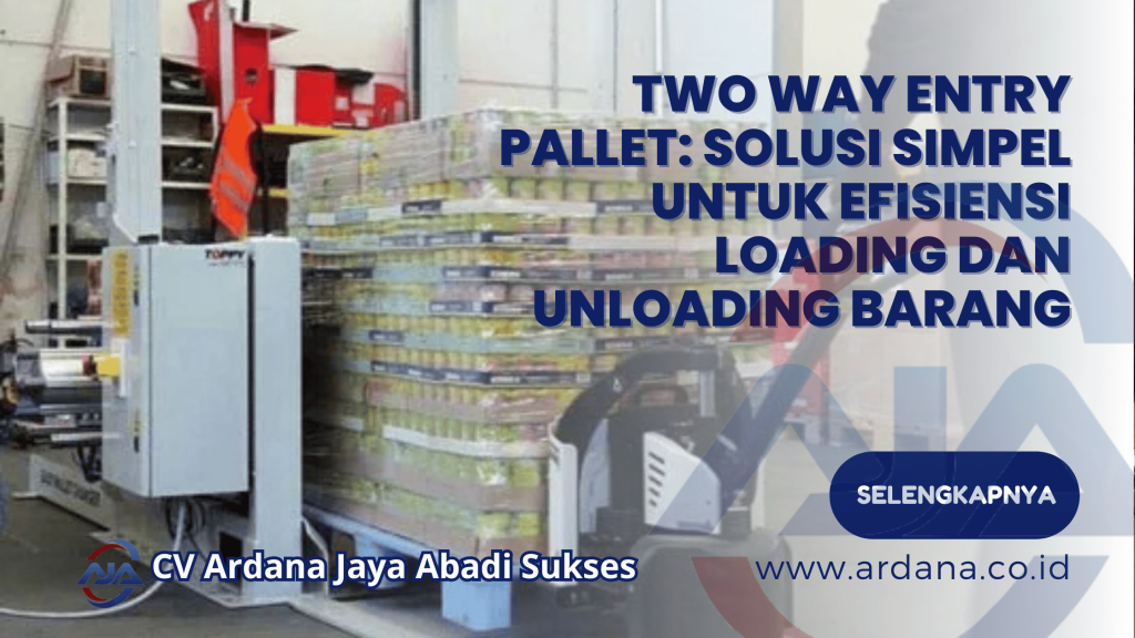 Two Way Entry Pallet Solusi Simpel untuk Efisiensi Loading dan Unloading Barang