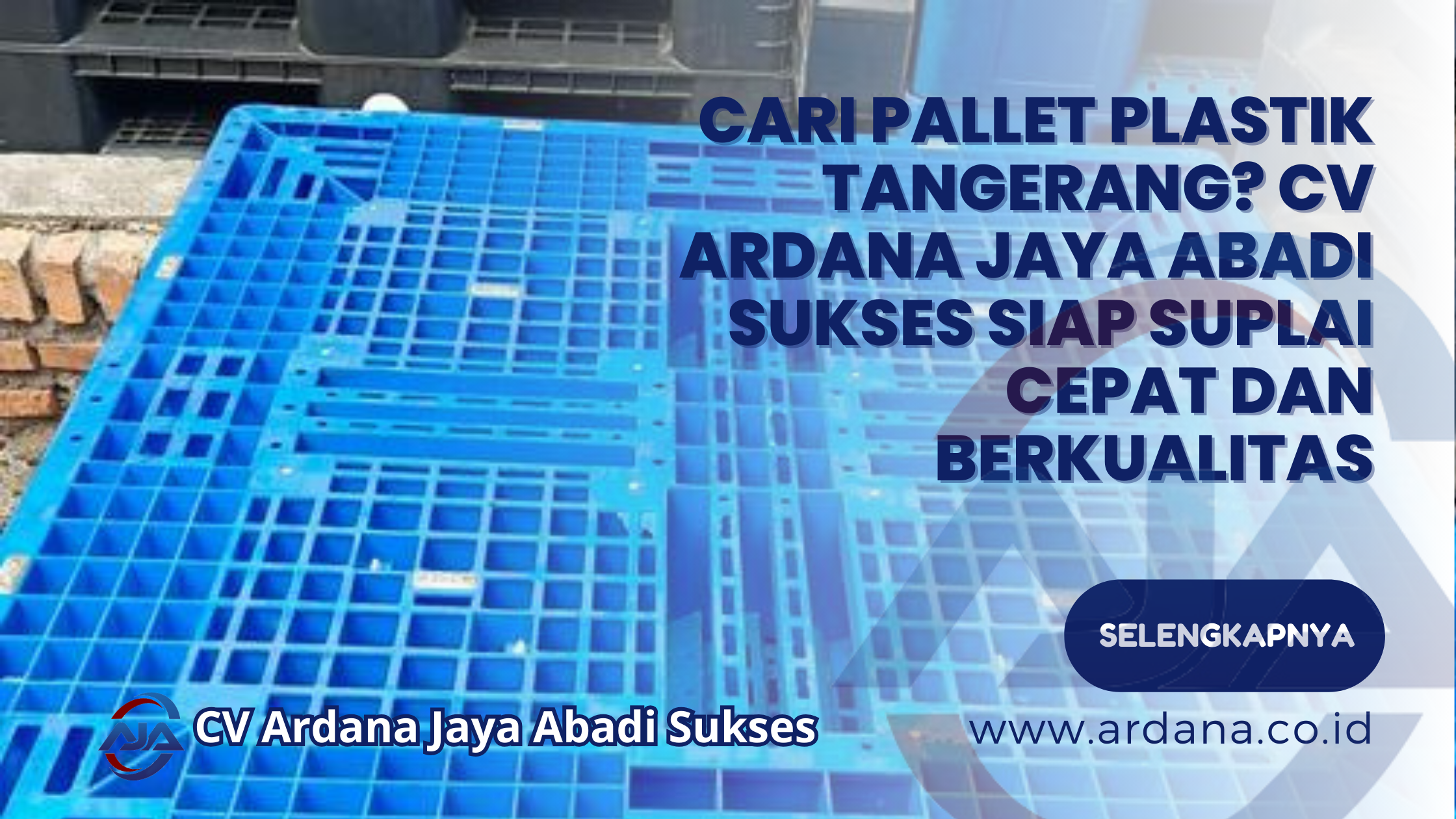 Cari Pallet Plastik Tangerang CV ARDANA JAYA ABADI SUKSES Siap Suplai Cepat dan Berkualitas