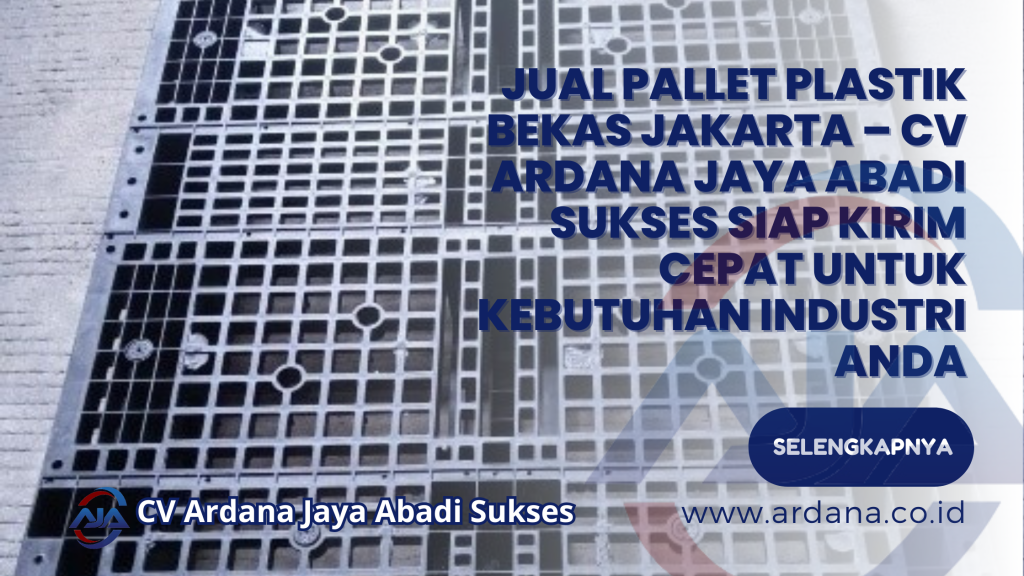 Jual Pallet Plastik Bekas Jakarta – CV ARDANA JAYA ABADI SUKSES Siap Kirim Cepat untuk Kebutuhan Industri Anda