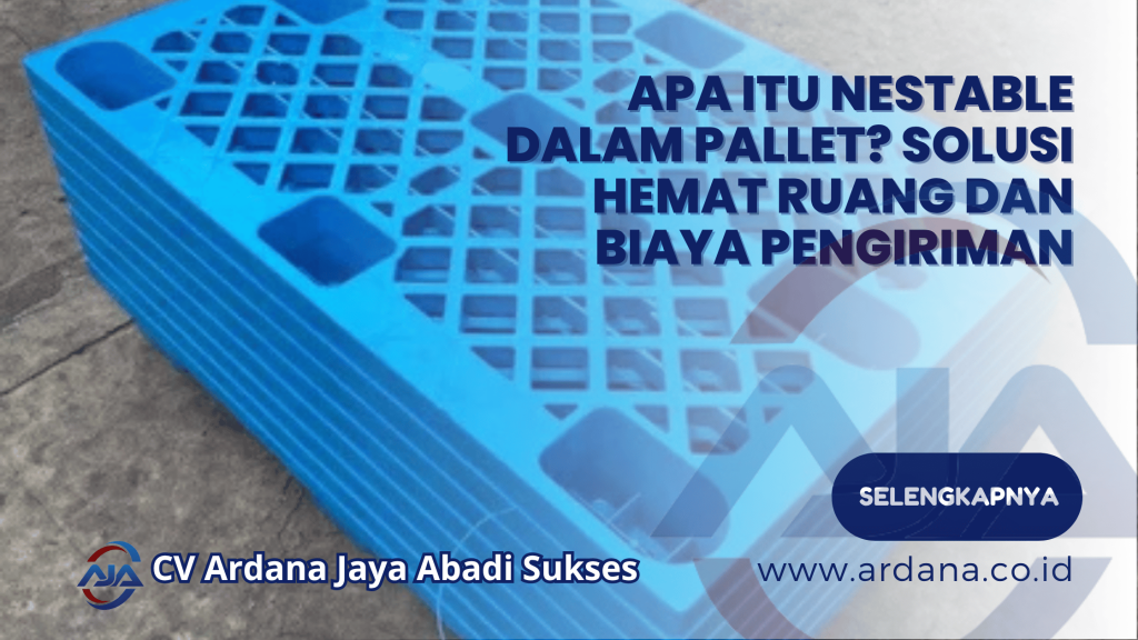 Apa Itu Nestable dalam Pallet_ Solusi Hemat Ruang dan Biaya Pengiriman