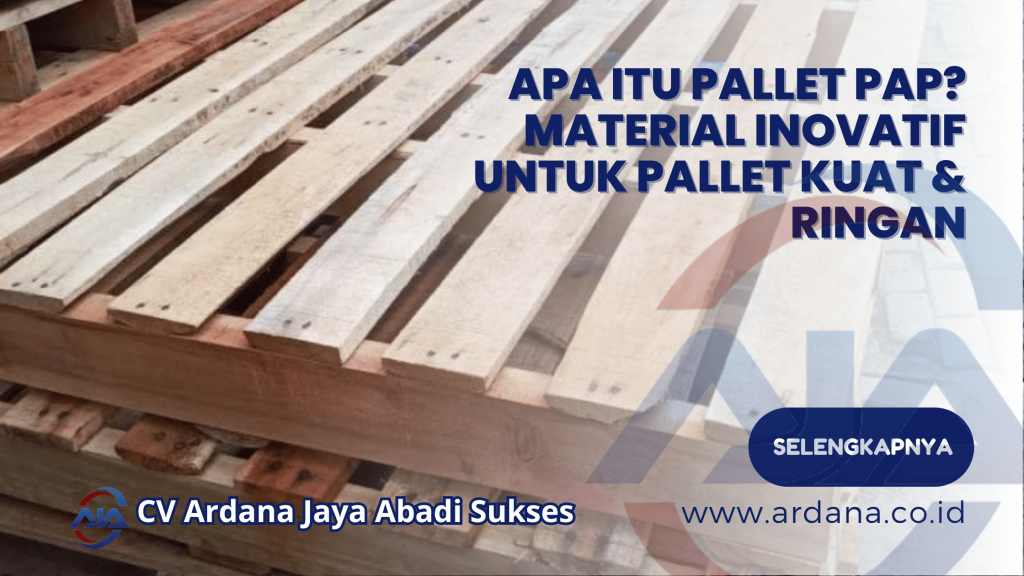 Apa Itu Pallet PAP_ Material Inovatif untuk Pallet Kuat & Ringan