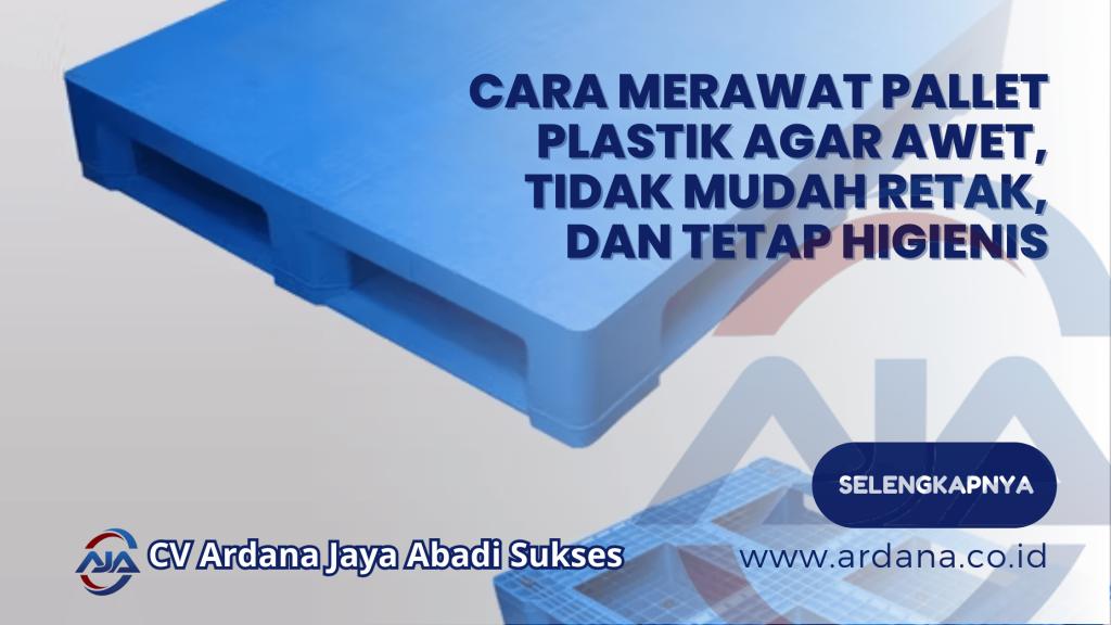 Cara Merawat Pallet Plastik agar Awet, Tidak Mudah Retak, dan Tetap Higienis