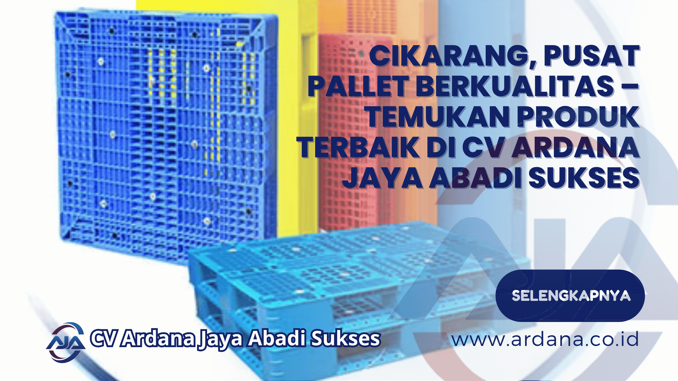 Cikarang, Pusat Pallet Berkualitas – Temukan Produk Terbaik di CV ARDANA JAYA ABADI SUKSES