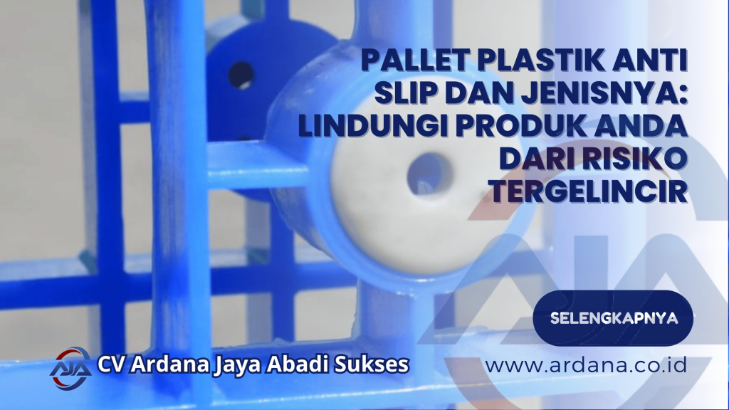 Pallet Plastik Anti Slip dan Jenisnya_ Lindungi Produk Anda dari Risiko Tergelincir