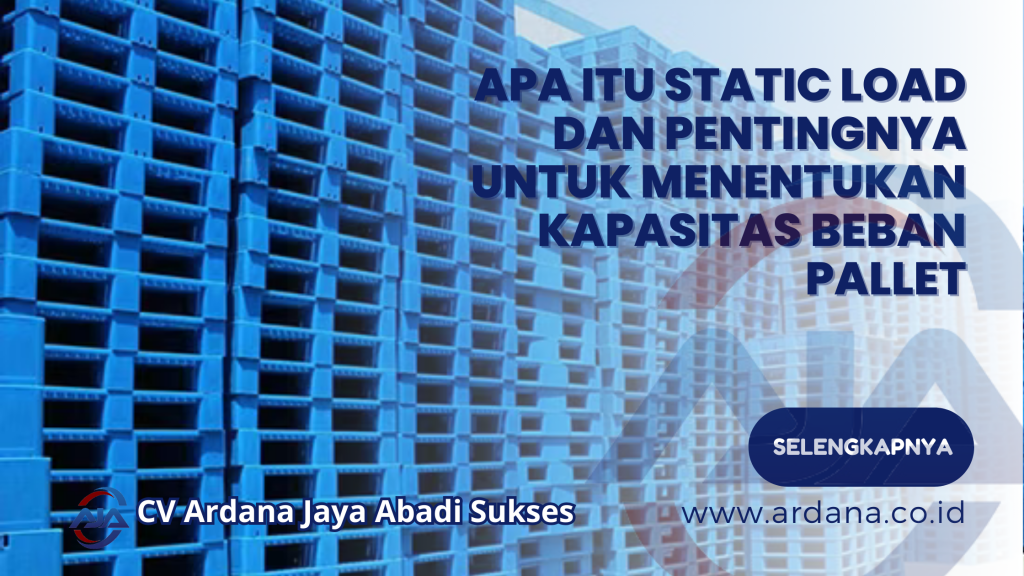 Apa Itu Static Load dan Pentingnya untuk Menentukan Kapasitas Beban Pallet