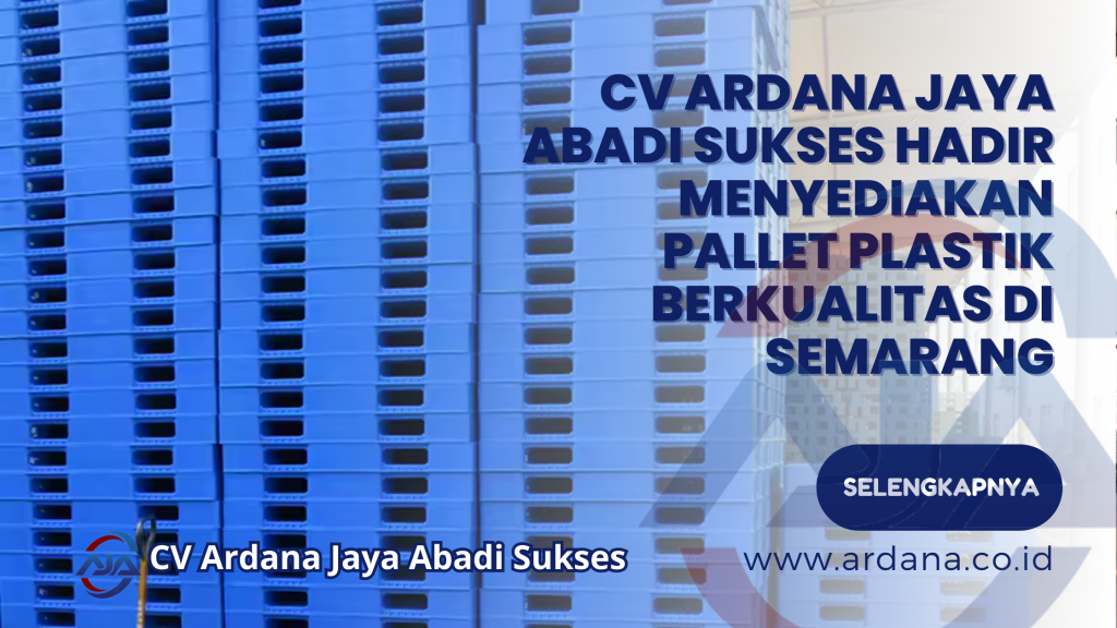 CV ARDANA JAYA ABADI SUKSES Hadir Menyediakan Pallet Plastik Berkualitas di Semarang
