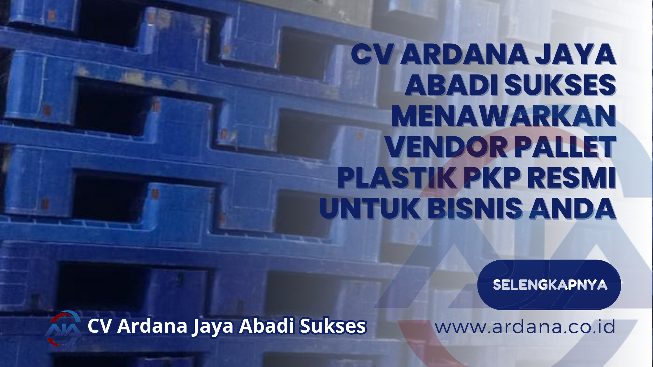 CV ARDANA JAYA ABADI SUKSES Menawarkan Vendor Pallet Plastik PKP Resmi untuk Bisnis Anda
