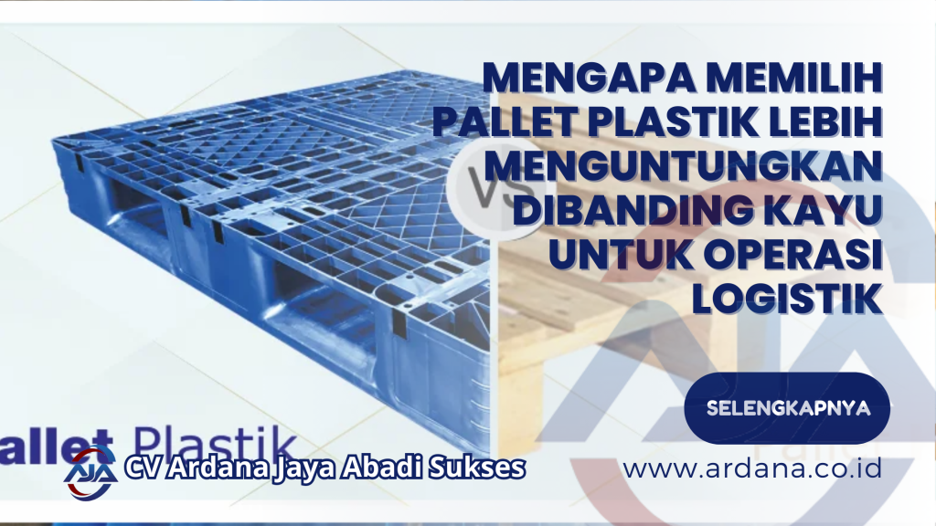 Mengapa Memilih Pallet Plastik Lebih Menguntungkan Dibanding Kayu untuk Operasi Logistik