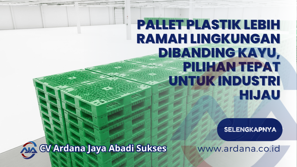 Pallet Plastik Lebih Ramah Lingkungan Dibanding Kayu, Pilihan Tepat untuk Industri Hijau