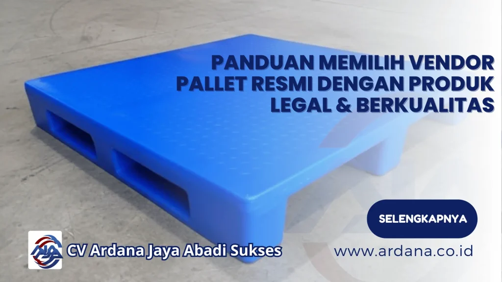 Panduan Memilih Vendor Pallet Resmi dengan Produk Legal & Berkualitas