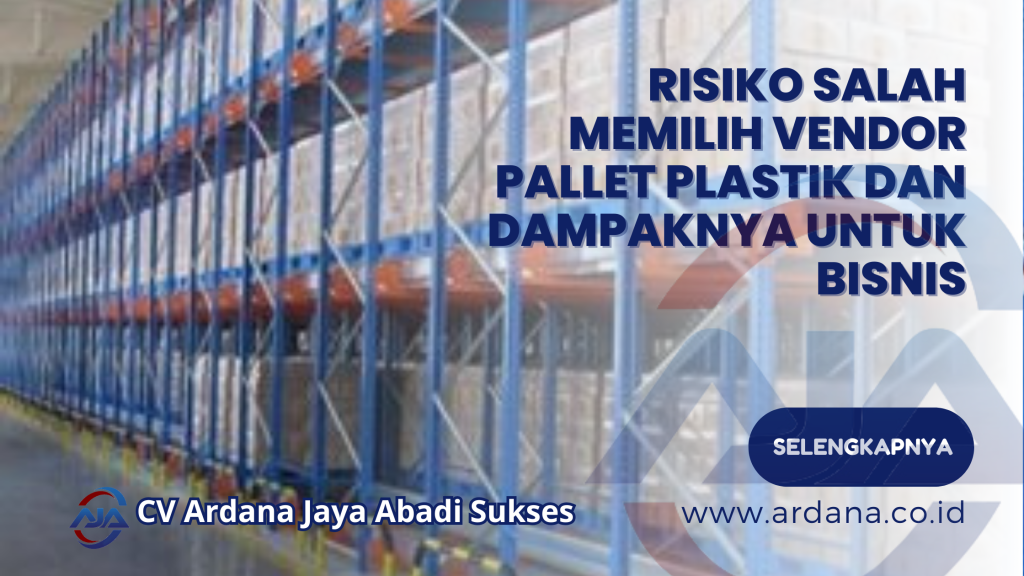 Risiko Salah Memilih Vendor Pallet Plastik dan Dampaknya untuk Bisnis
