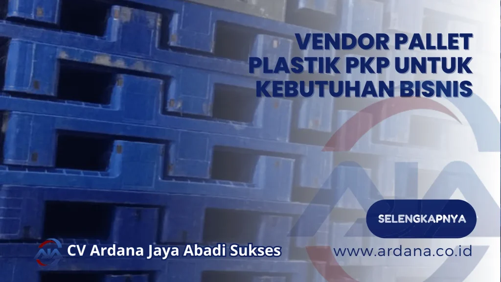 Vendor Pallet Plastik PKP untuk Kebutuhan Bisnis