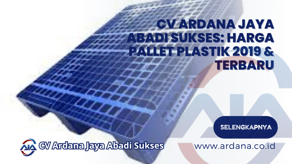 CV Ardana Jaya Abadi Sukses: Harga Pallet Plastik 2019 & Terbaru