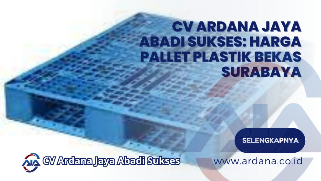 CV Ardana Jaya Abadi Sukses_ Harga Pallet Plastik Bekas Surabaya