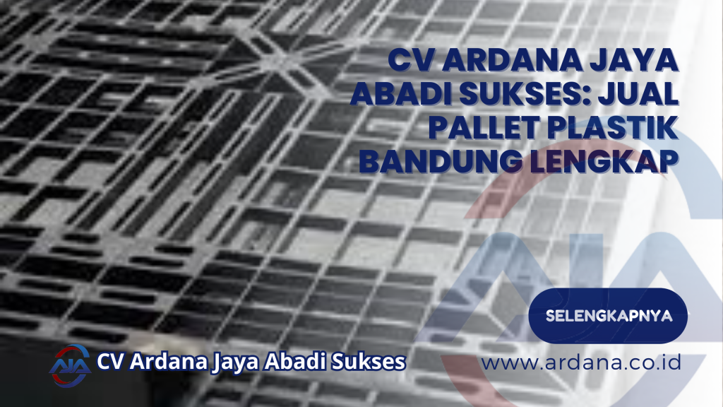 CV Ardana Jaya Abadi Sukses: Jual Pallet Plastik Bandung Lengkap