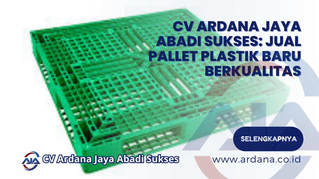 CV Ardana Jaya Abadi Sukses: Jual Pallet Plastik Baru Berkualitas