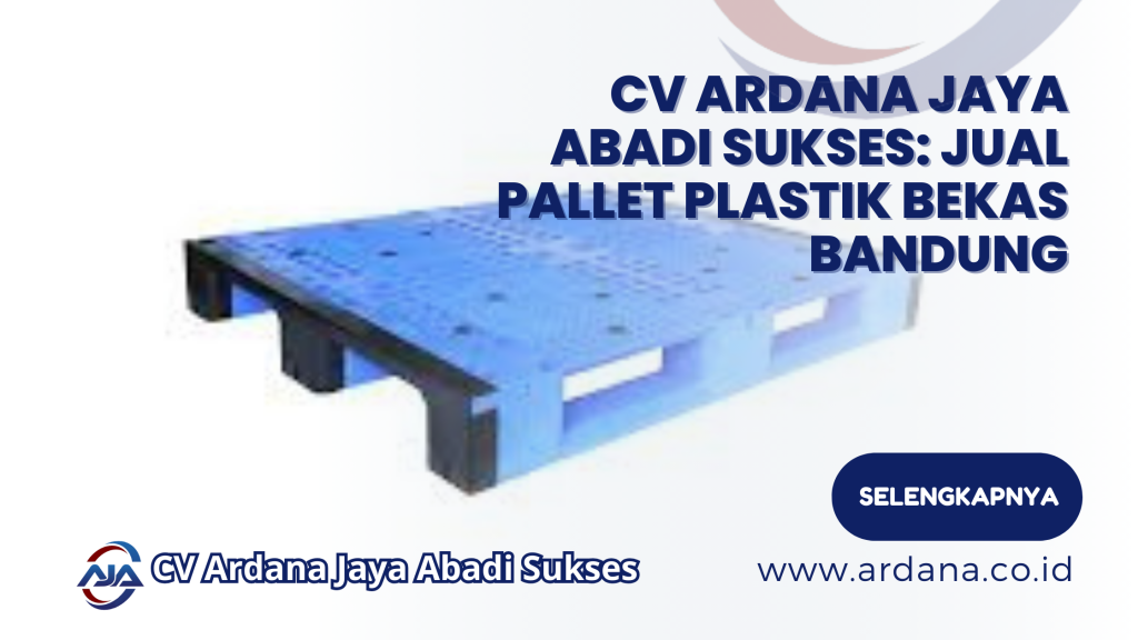 CV Ardana Jaya Abadi Sukses: Jual Pallet Plastik Bekas Bandung