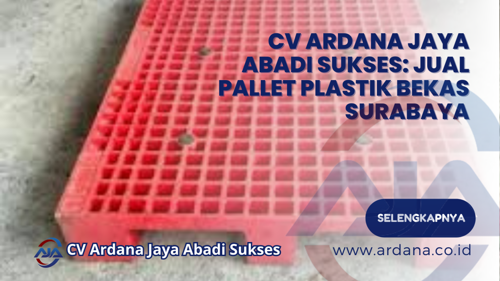 CV Ardana Jaya Abadi Sukses: Jual Pallet Plastik Bekas Surabaya