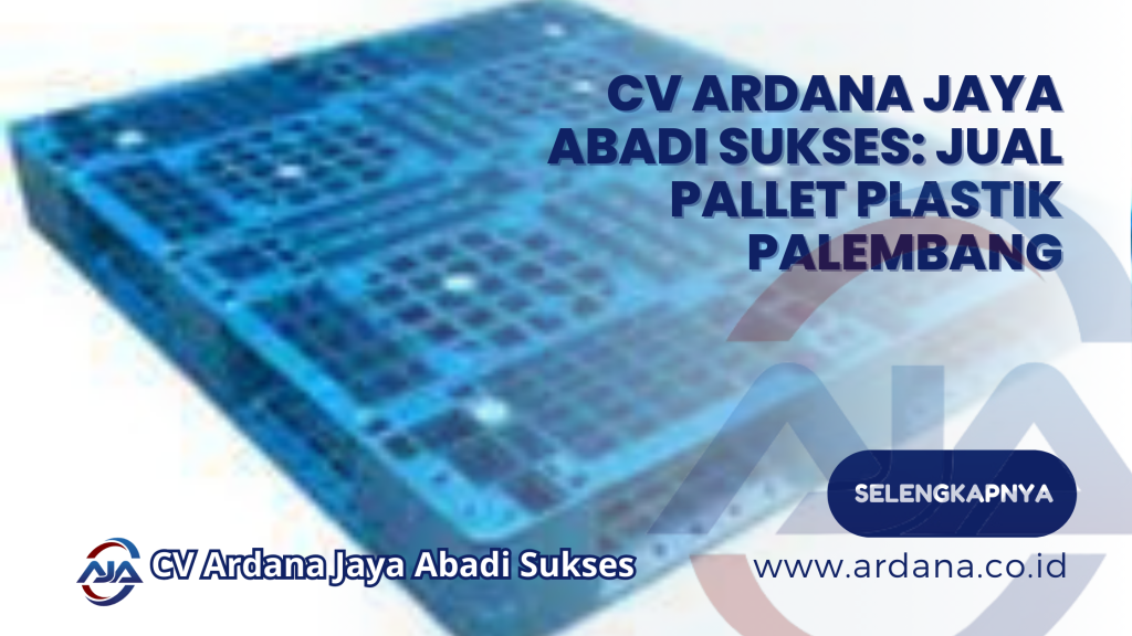 CV Ardana Jaya Abadi Sukses: Jual Pallet Plastik Palembang