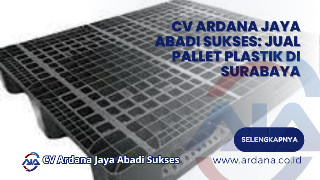 CV Ardana Jaya Abadi Sukses_ Jual Pallet Plastik di Surabaya