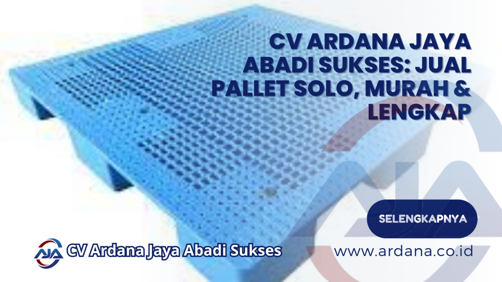 CV Ardana Jaya Abadi Sukses: Jual Pallet Solo, Murah & Lengkap