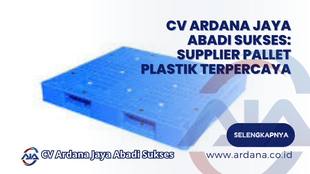 CV Ardana Jaya Abadi Sukses: Supplier Pallet Plastik Terpercaya