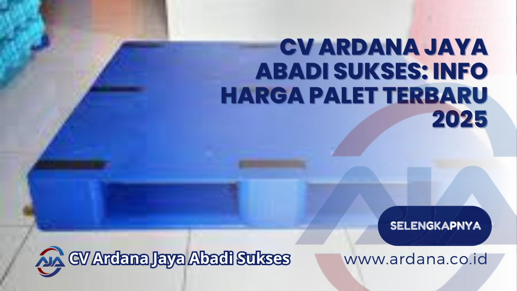 CV Ardana Jaya Abadi Sukses: Info Harga Palet Terbaru 2025