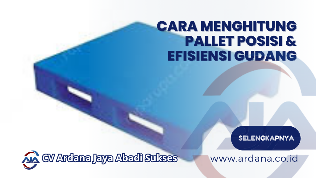 Cara Menghitung Pallet Posisi & Efisiensi Gudang