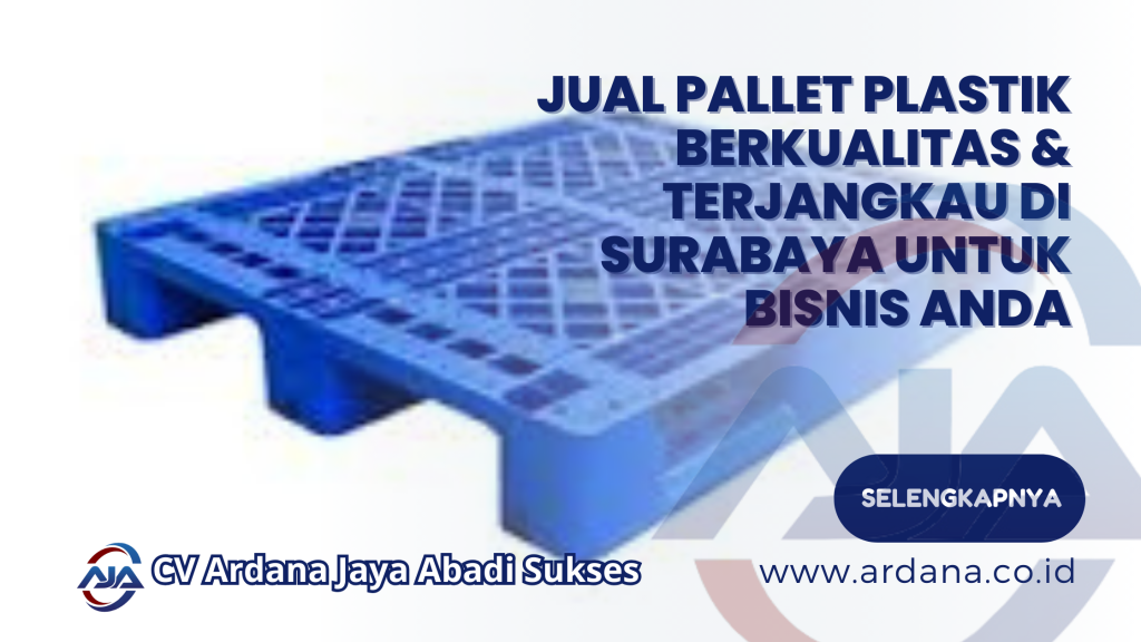 Jual Pallet Plastik Berkualitas & Terjangkau di Surabaya untuk Bisnis Anda