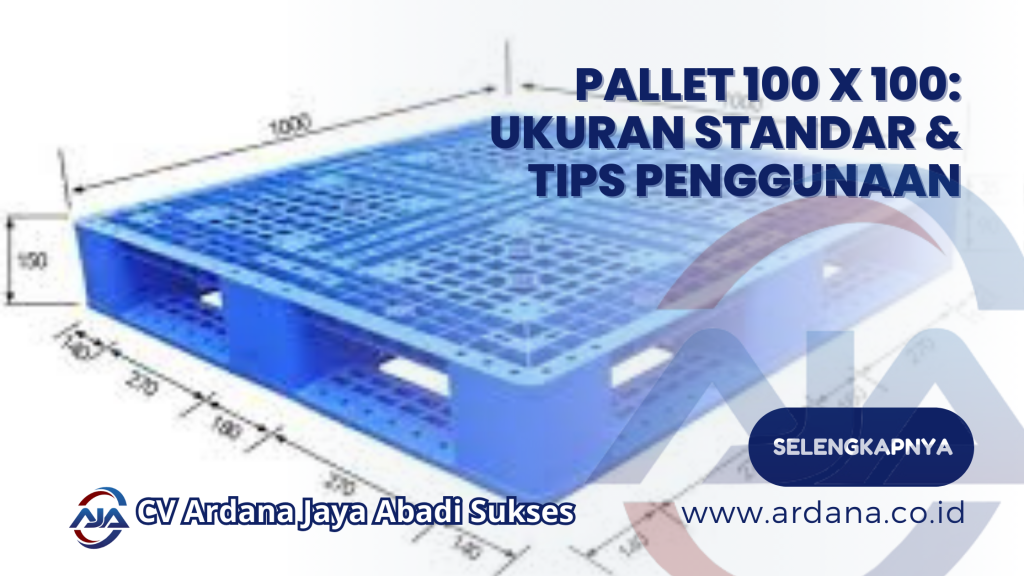 Pallet 100 x 100_ Ukuran Standar & Tips Penggunaan